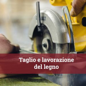 Taglio e Lavorazione del Legno